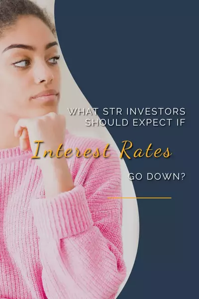 What STR Investors Should Expect if Interest Rates Go Down?